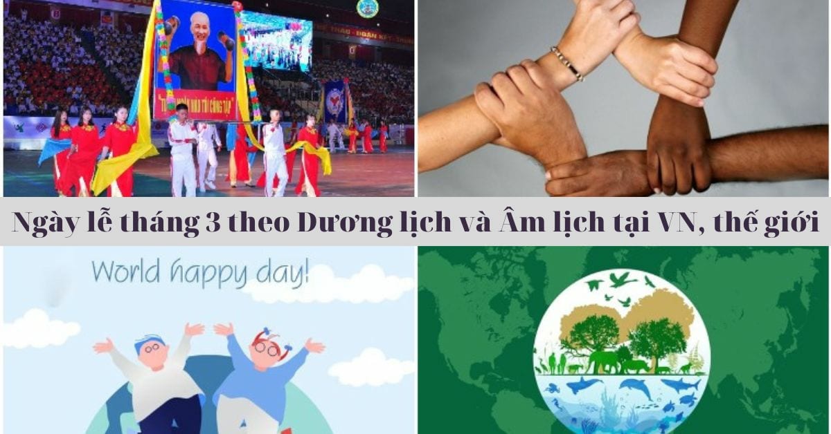 Tháng 3 có những ngày lễ gì theo Dương lịch và Âm lịch tại Việt Nam và trên thế giới