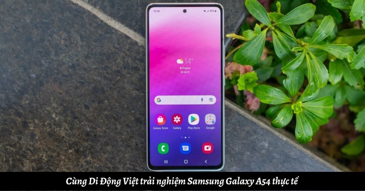 Cùng Di Động Việt trải nghiệm Samsung Galaxy A54 thực tế