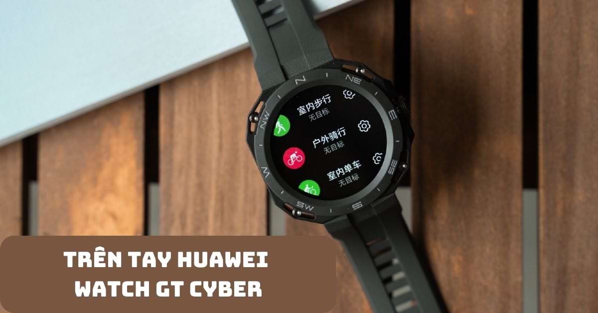 Trên tay Huawei Watch GT Cyber: Những đặc điểm nổi bật