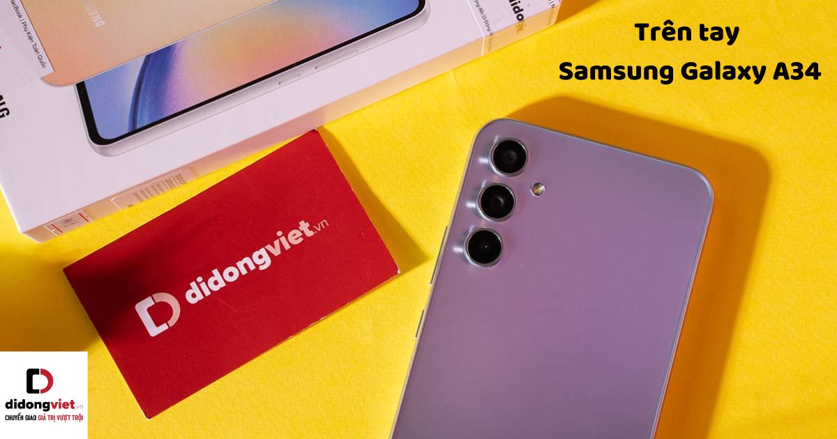 Trên tay điện thoại Samsung Galaxy A34 5G: Hiệu năng mạnh mẽ, trang bị kháng nước