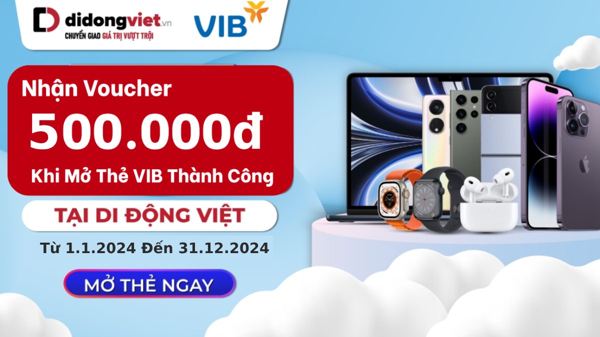Nhận Voucher 500.000đ khi mở thẻ VIB thành công tại Di Động Việt