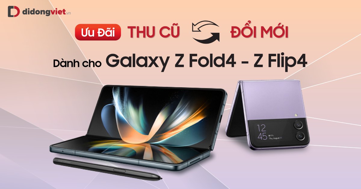 Chương Trình Thu Cũ Đổi Mới Dành Cho Galaxy Z Fold4 & Z Flip4 tại Di Động Việt Tháng 4/2023