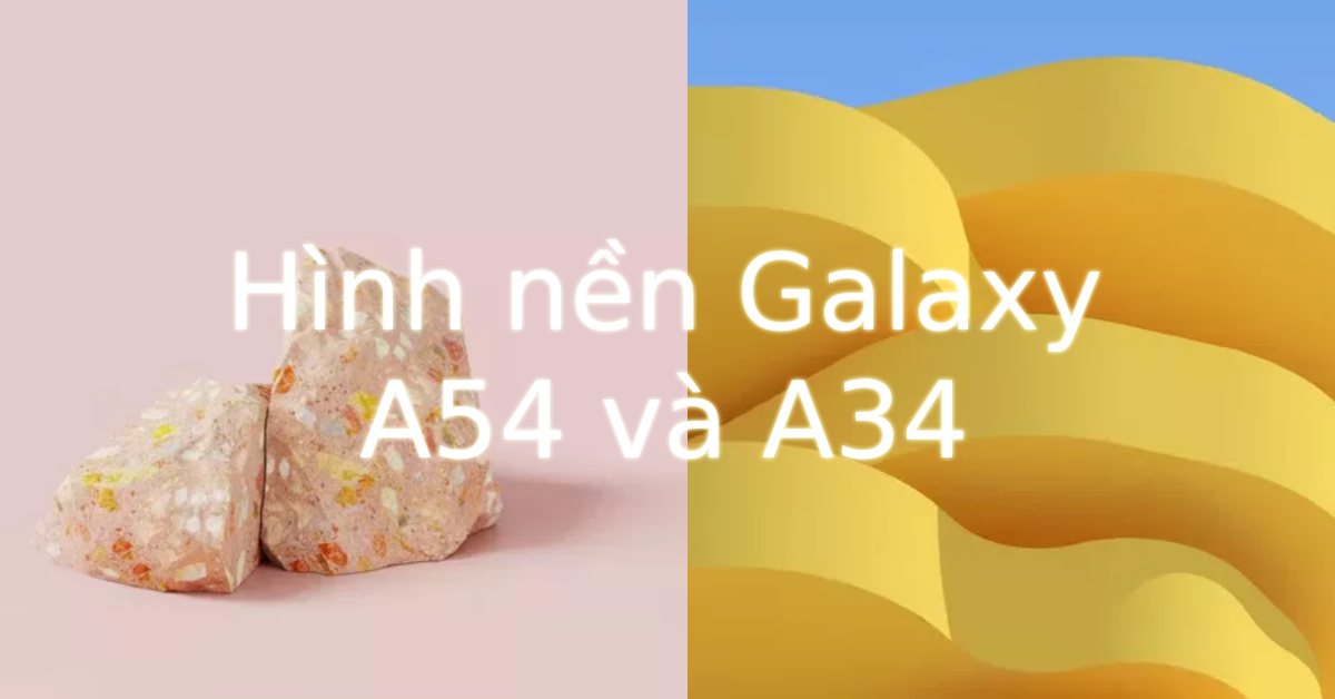 Tải về hình nền chính thức của Galaxy A54 và A34