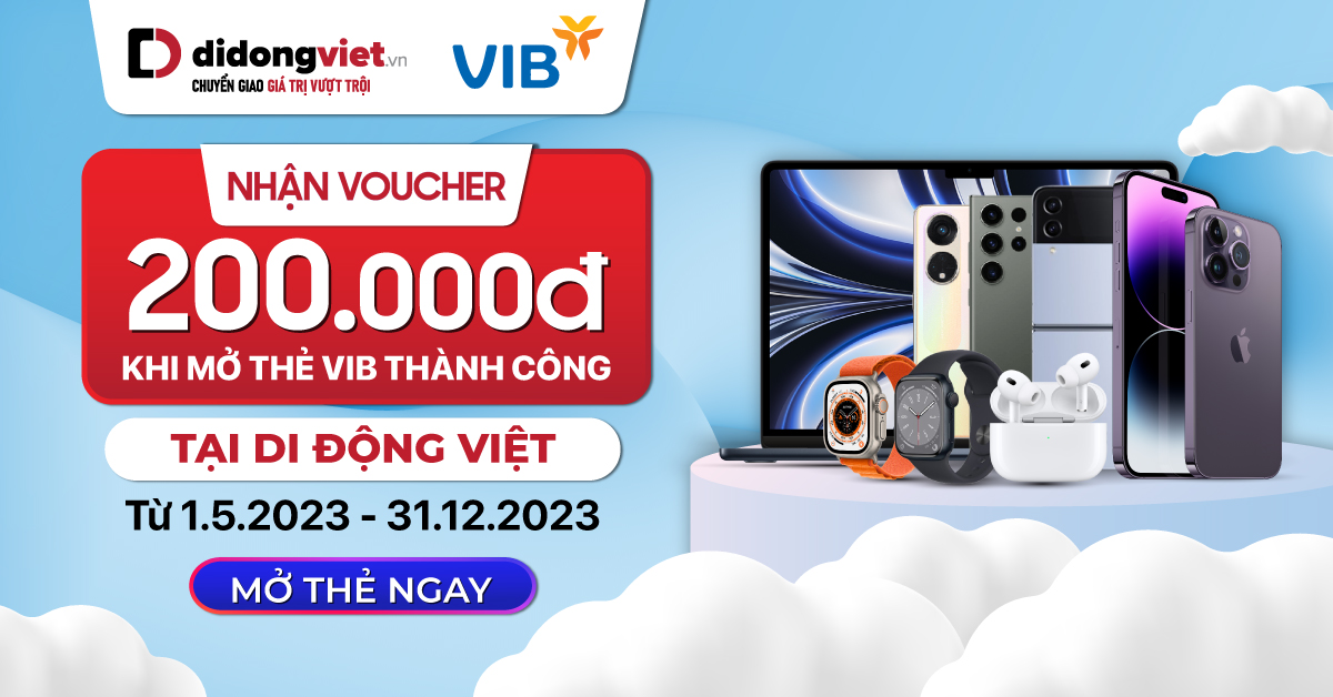 Nhận Voucher 200.000đ khi mở thẻ VIB thành công tại Di Động Việt