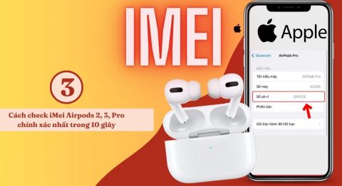 Hướng dẫn 3 cách check IMEI AirPods 2, 3, Pro đơn giản nhất cho bạn check IMEI AirPods