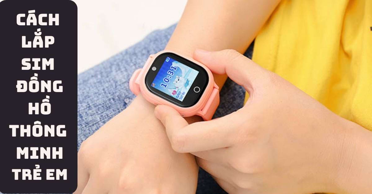 Chia sẻ hơn 157 về đồng hồ điện thoại trẻ em viettel hay nhất