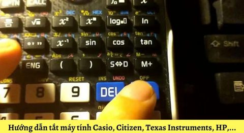 Hướng dẫn tắt máy tính Casio, Citizen, Texas Instruments, HP,…