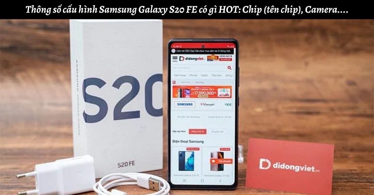 Thông số cấu hình Samsung Galaxy S20 FE có gì HOT: Chip (tên chip), Camera….