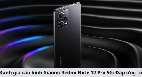 Đánh giá cấu hình Xiaomi Redmi Note 12 Pro 5G: Ổn định, sử dụng tốt trong phân khúc cấu hình Xiaomi Redmi Note 12 Pro 5G