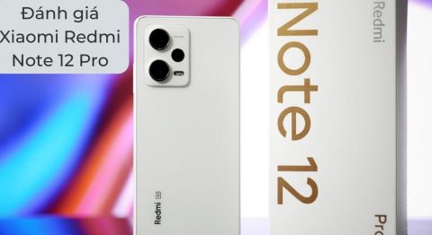 Đánh giá Xiaomi Redmi Note 12 Pro – Chip MediaTek Dimensity 1080, pin trâu 5000mAh Đánh giá Xiaomi Redmi Note 12 Pro