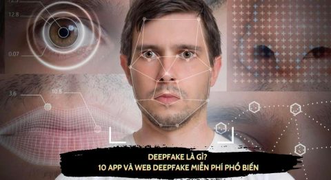 Deepfake là gì? Top 10+ website và ứng dụng Deepfake miễn phí được dùng nhiều nhất hiện nay Deepfake