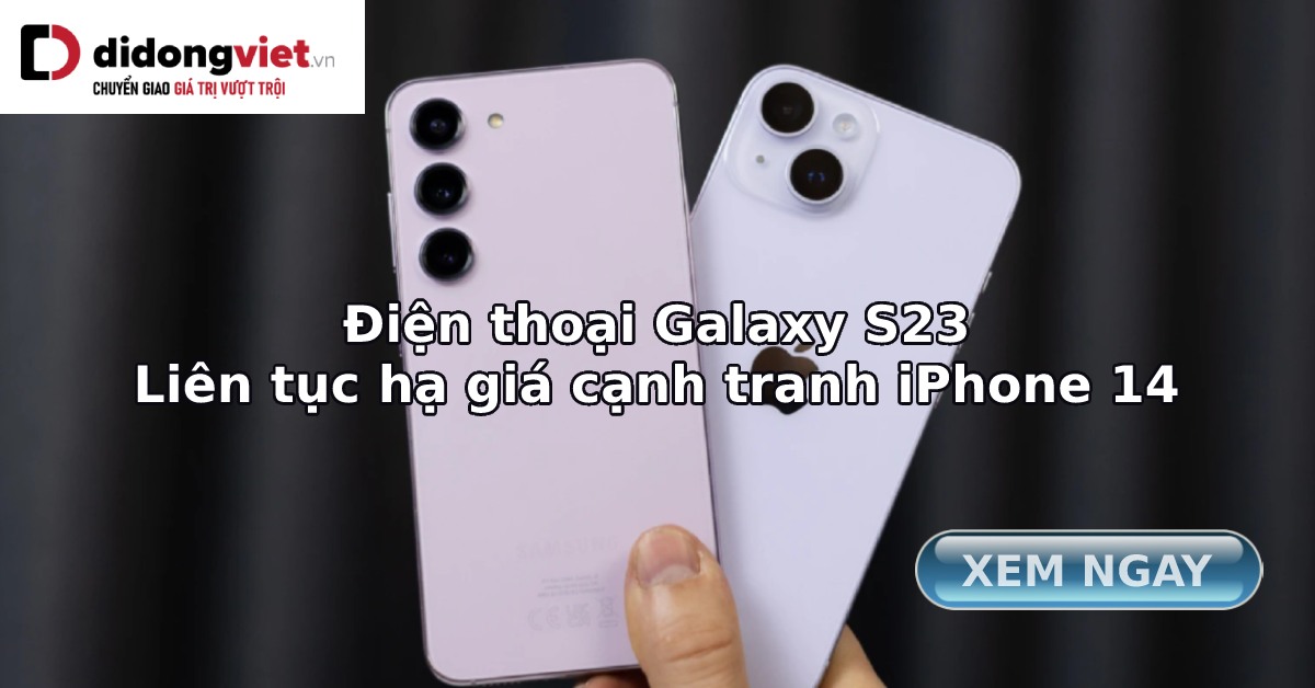 Apple lo “sốt vó” vì điện thoại Galaxy S23 “liên tục hạ giá” cạnh tranh với iPhone 14