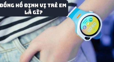 Đồng hồ định vị trẻ em là gì? Top 5 đồng hồ thông minh trẻ em bán chạy nhất Đồng hồ định vị trẻ em là gì