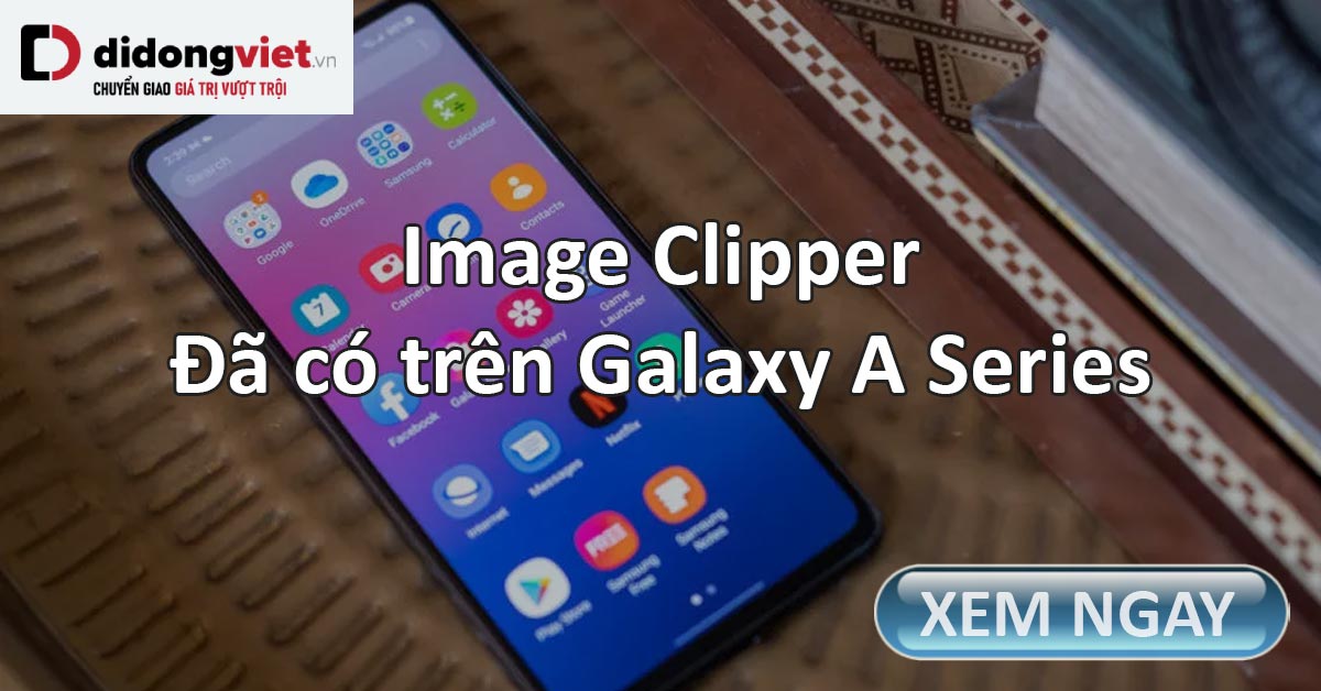 Samsung chính thức cập nhật Image Clipper cho các smartphone Galaxy A