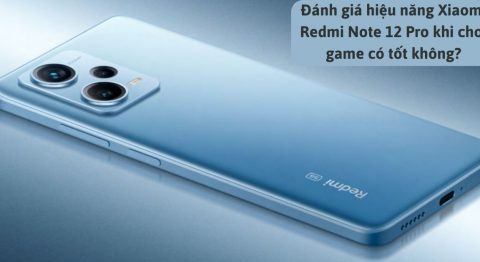 Đánh giá hiệu năng Xiaomi Redmi Note 12 Pro: Bất ngờ với khả năng cân game hiệu năng Xiaomi Redmi Note 12 Pro