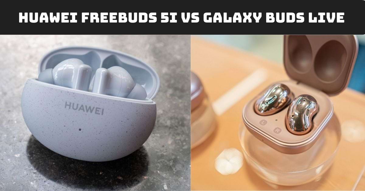 So sánh Huawei Freebuds 5i vs Galaxy Buds Live