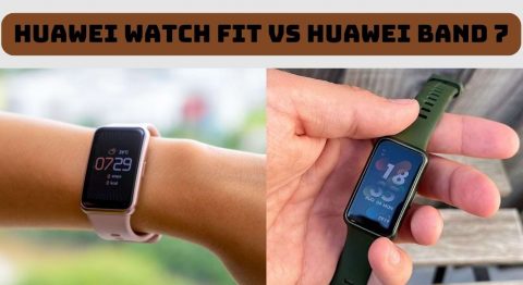 Huawei Watch Fit vs Huawei Band 7