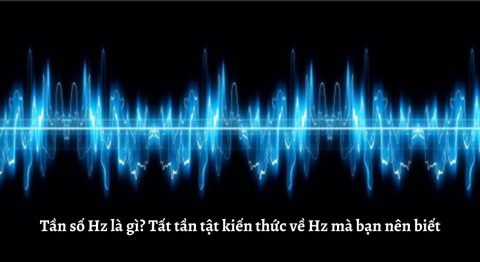 Tần số Hz là gì? Tất tần tật kiến thức về Hz mà bạn nên biết