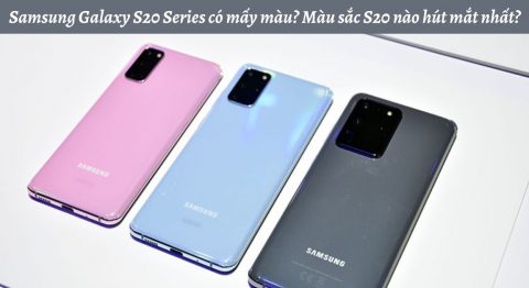 Samsung Galaxy S20 Series có mấy màu? Màu sắc S20 nào hút mắt nhất?