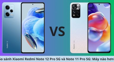 So sánh Xiaomi Redmi Note 12 Pro 5G và Note 11 Pro 5G: Chọn tiền nhiệm hay kế nhiệm So sánh Xiaomi Redmi Note 12 Pro 5G và Note 11 Pro 5G