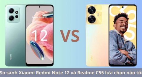 So sánh Xiaomi Redmi Note 12 và Realme C55 – Cùng tầm giá nên chọn ai? So sánh Xiaomi Redmi Note 12 và Realme C55