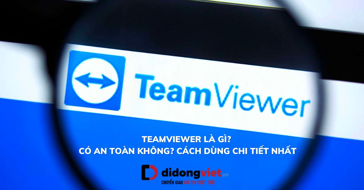 Teamviewer là gì? Có an toàn hay không? Cách sử dụng và các lưu ý bạn cần nắm