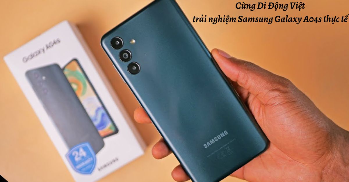 Cùng Di Động Việt trải nghiệm điện thoại Samsung Galaxy A04s thực tế