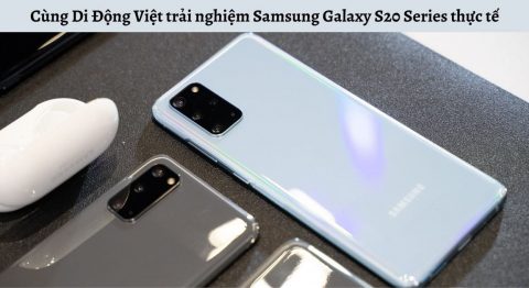 Cùng Di Động Việt trải nghiệm điện thoại Samsung Galaxy S20 Series thực tế