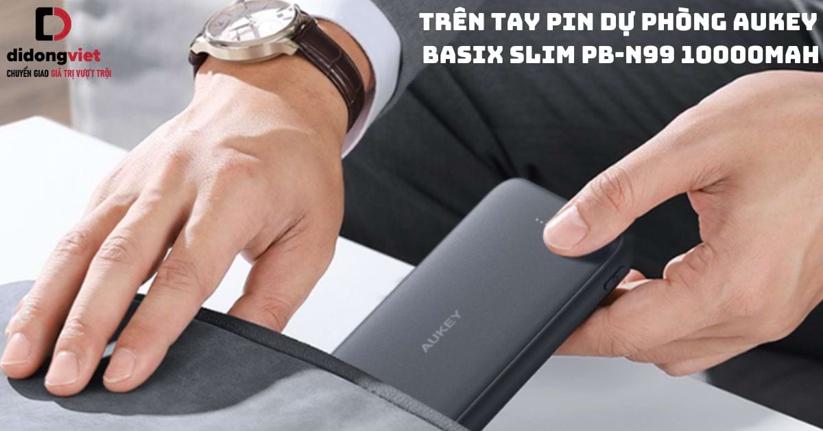 Trên tay pin dự phòng Aukey Basix Slim PB-N99 10000mAh: Sạc được cho thiết bị nào?