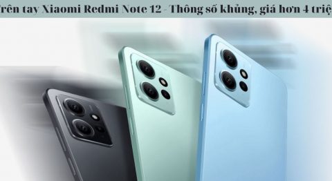 Trên tay Xiaomi Redmi Note 12: Thiết kế mới năng động, Chip Snapdragon 685 Trên tay Xiaomi Redmi Note 12