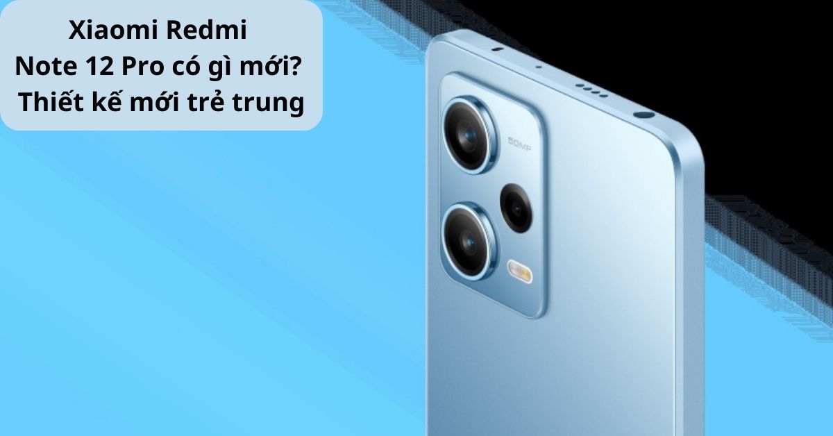 Xiaomi Redmi Note 12 Pro có gì mới? Chip MediaTek Dimensity 1080, chỉ với giá hơn 9 triệu