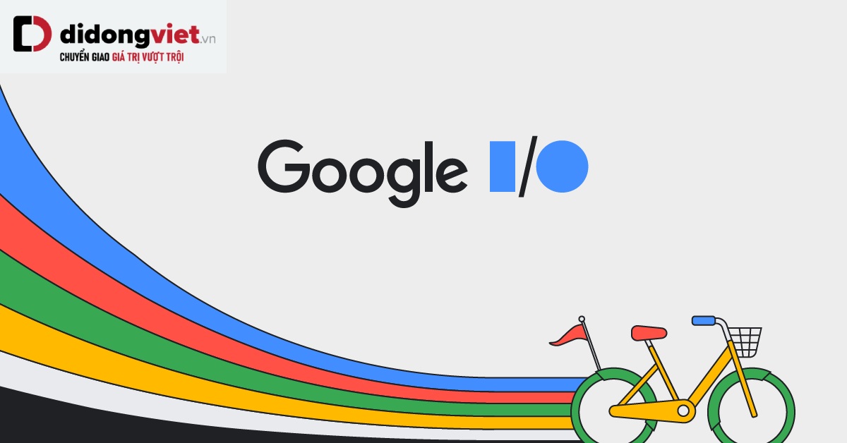 Mong chờ gì tại sự kiện Google I/O 2023?