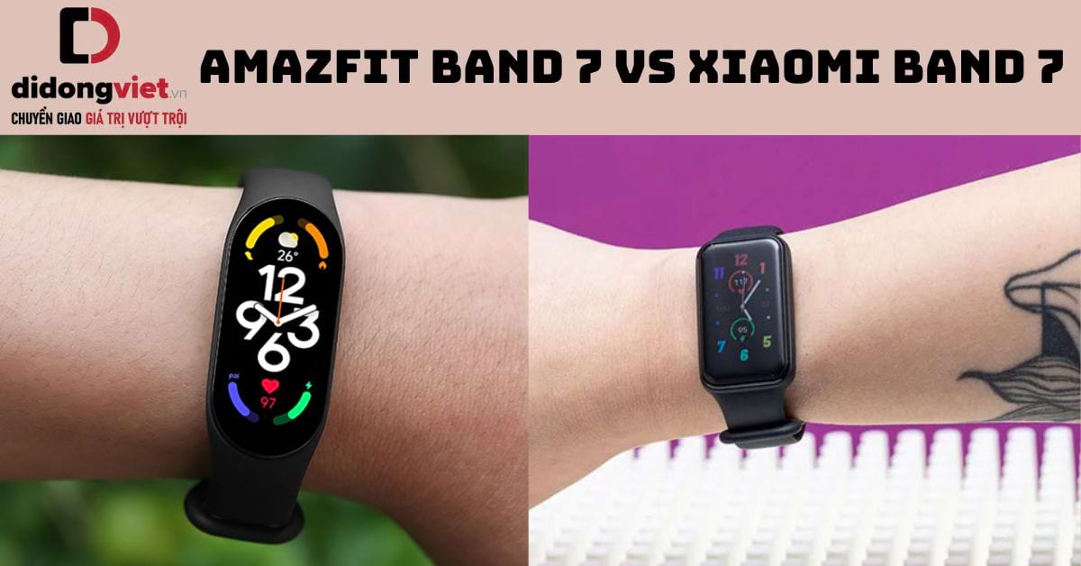 So sánh Amazfit Band 7 và Xiaomi Band 7: Dòng nào tốt?