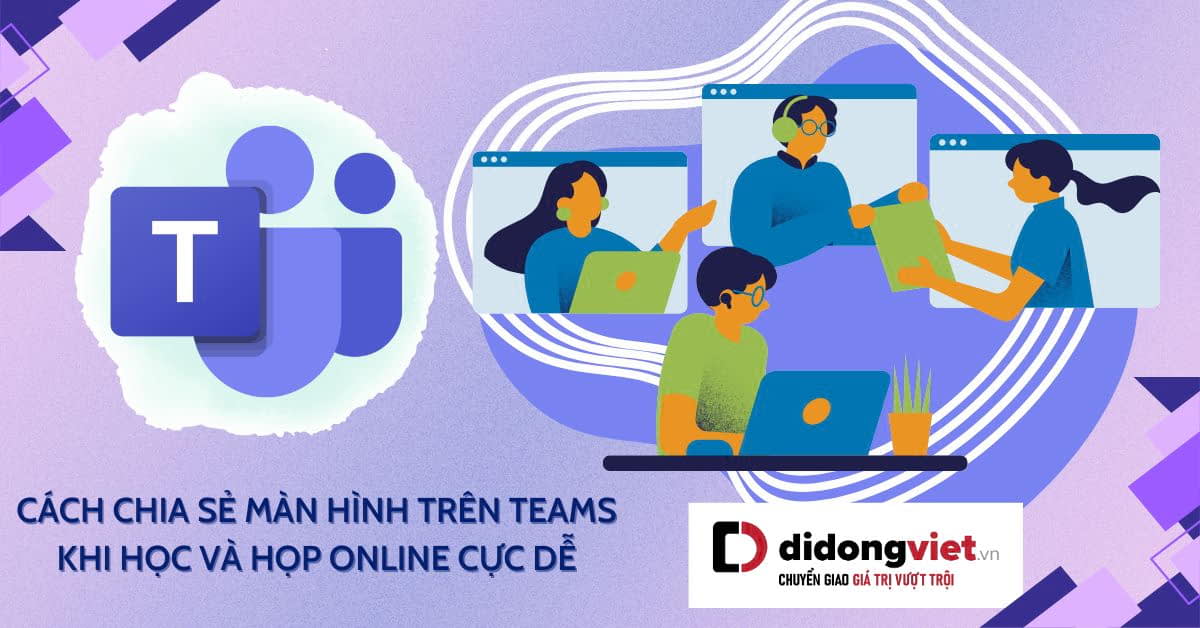 Cách chia sẻ màn hình trên Teams khi học và họp Online cho người mới