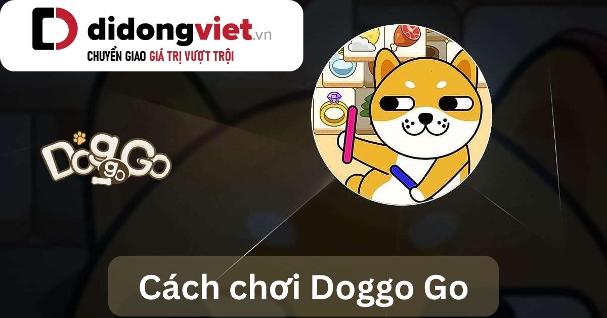 Hướng dẫn mẹo chơi Doggo Go thắng dễ dàng dành cho người mới siêu hay