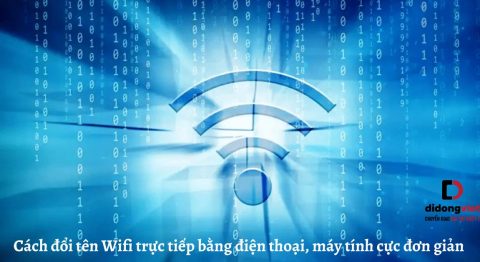 Cách đổi tên Wifi trực tiếp bằng điện thoại, máy tính cực đơn giản