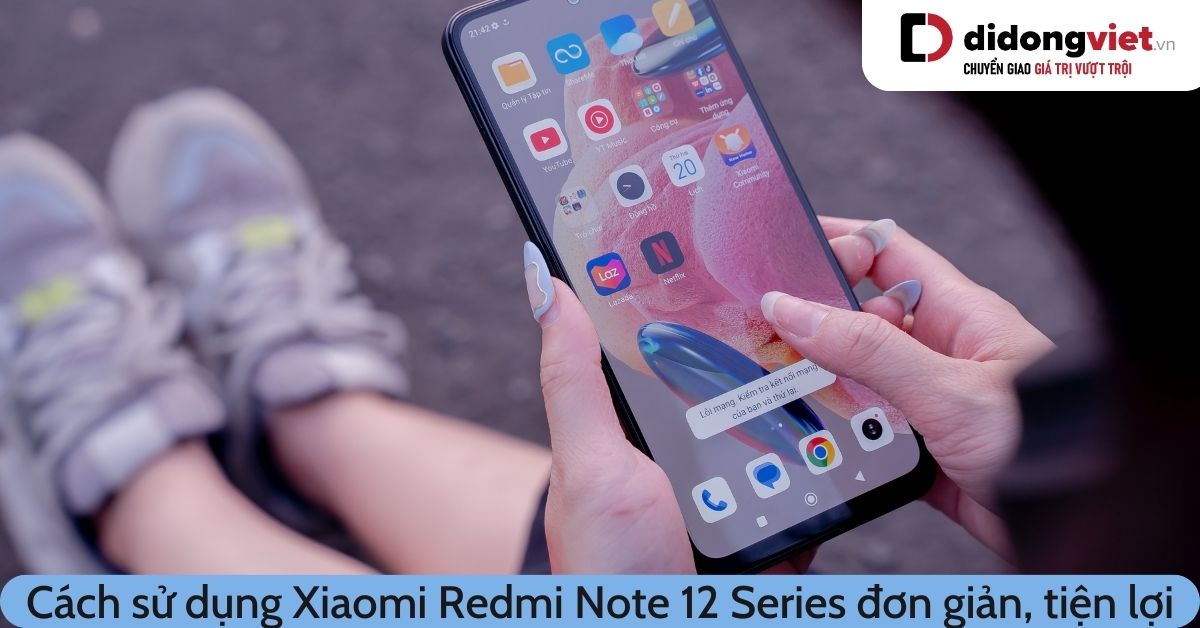 Cách sử dụng Xiaomi Redmi Note 12 | 12 Pro | 12S mà bạn nên biết