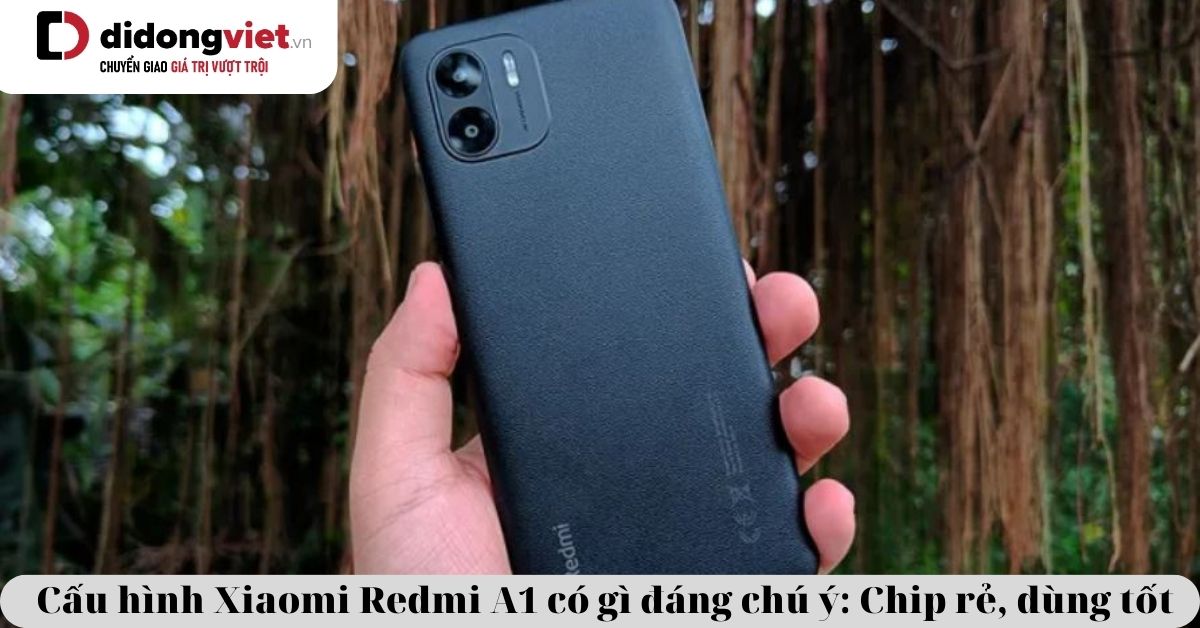 Cấu hình Xiaomi Redmi A1 có gì đáng chú ý khi giá chưa đến 2 triệu đồng?