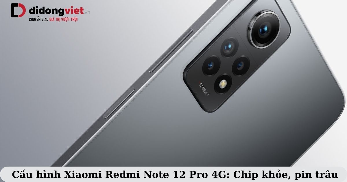 Cấu hình Xiaomi Redmi Note 12 Pro 4G: Chip Rồng đầu 7, pin trâu, màn hình 120Hz, chiến game tốt