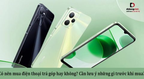 Có nên mua điện thoại trả góp không? Những lưu ý cần nắm rõ trước khi mua điện thoại trả góp