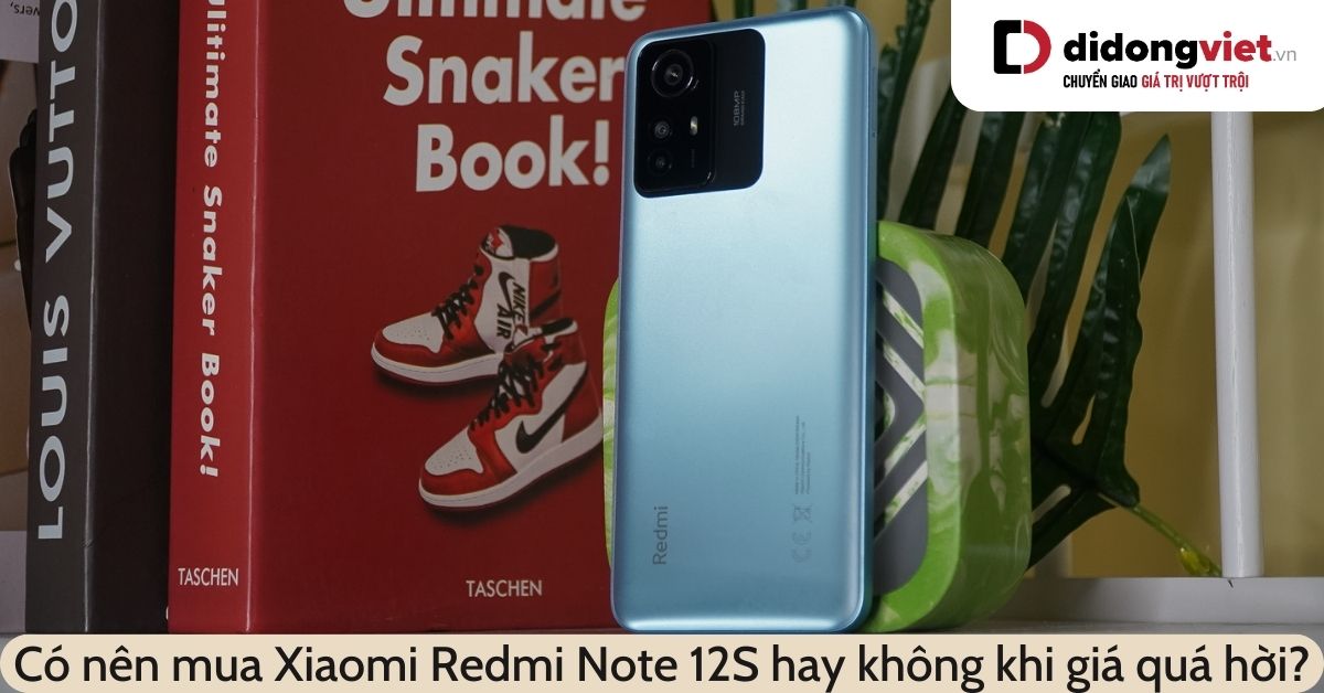 Có nên mua Xiaomi Redmi Note 12S: Quá xịn sò so với tầm giá