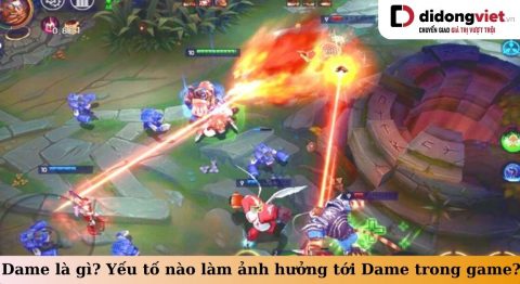 Dame là gì? Đâu là những yếu khiến cho Dame trong game bị ảnh hưởng? dame