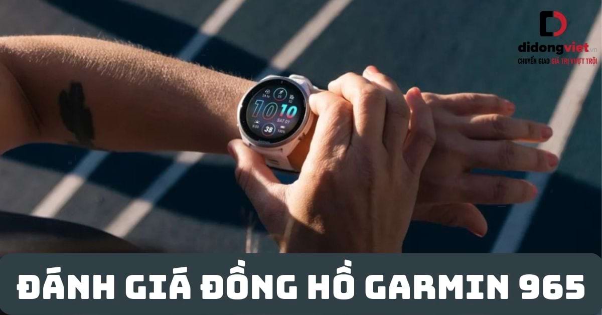 Đánh giá đồng hồ Garmin 965: Thiết kế cao cấp, tính năng thông minh