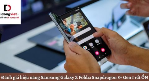 Đánh giá hiệu năng Samsung Galaxy Z Fold4: Snapdragon 8+ Gen 1 rất ỔN