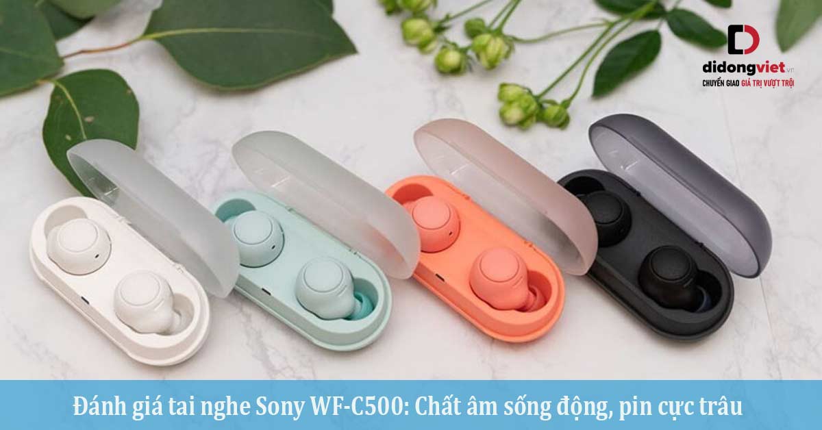 Đánh giá tai nghe Sony WF-C500: Chất âm sống động, pin cực trâu