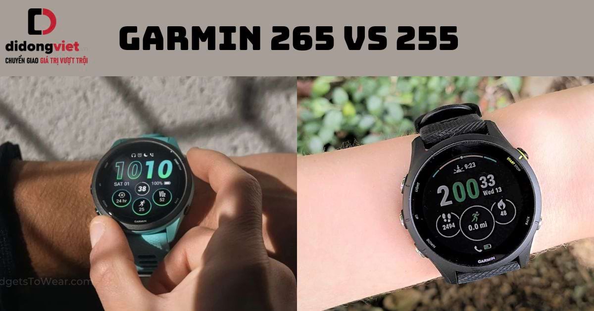 So sánh đồng hồ Garmin 265 và 255: Những nâng cấp trong phiên bản mới