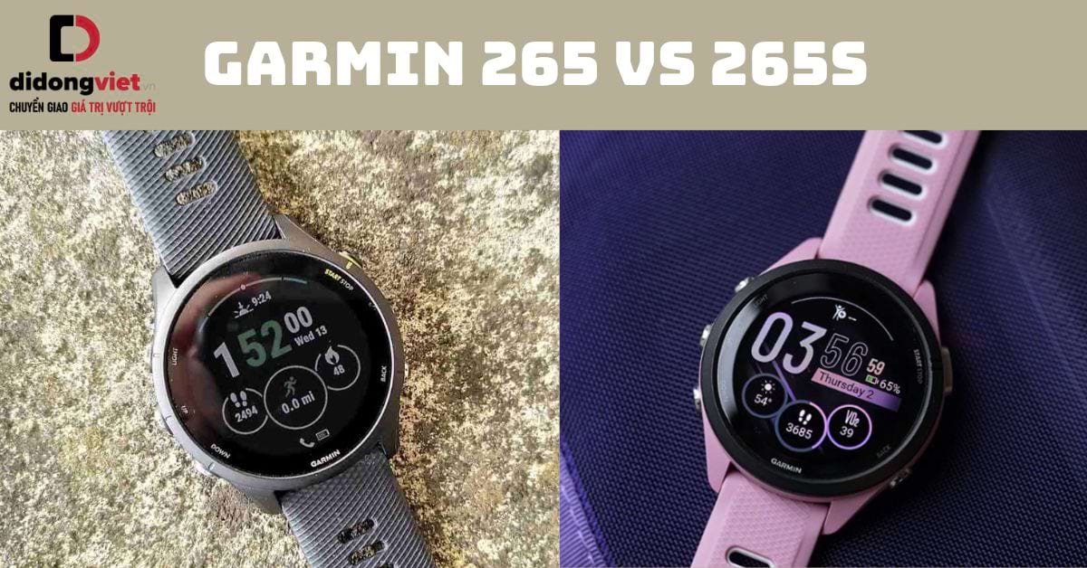 So sánh đồng hồ Garmin 265 và 265s: Chạy bộ nên mua dòng nào?