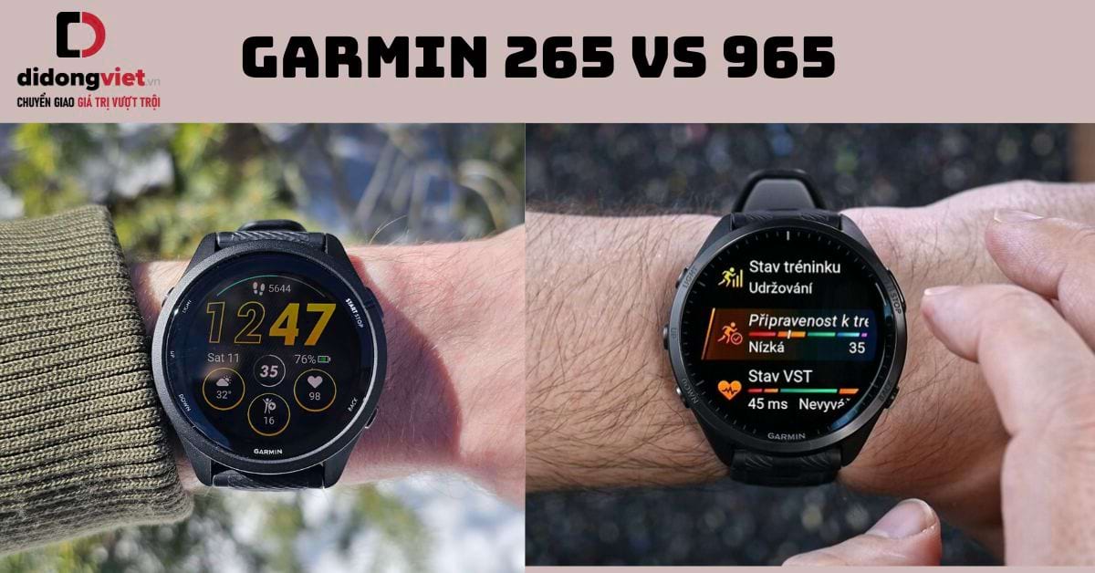 So sánh đồng hồ Garmin 265 và 965: Sự khác biệt nằm ở đâu?