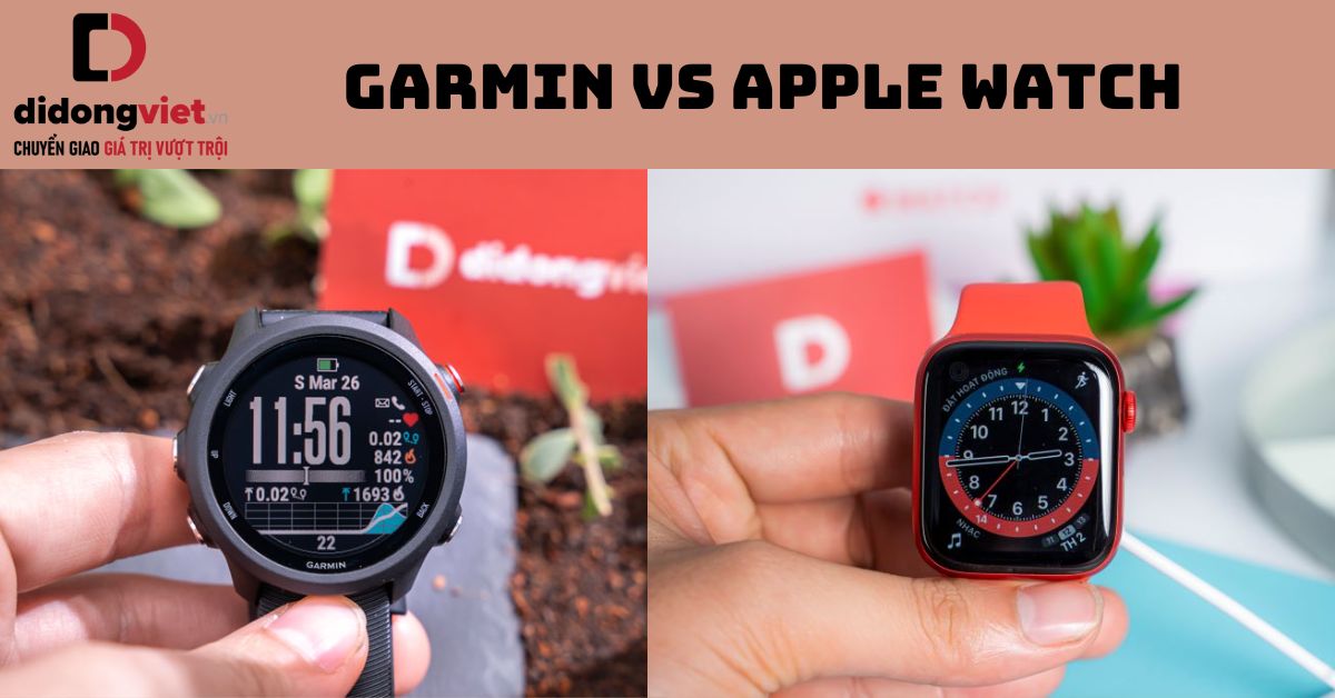 So sánh Garmin và Apple Watch: Đâu là sự lựa chọn dành cho bạn?