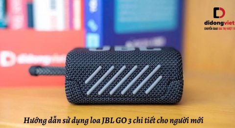 Hướng dẫn sử dụng loa JBL GO 3 chi tiết cho người mới